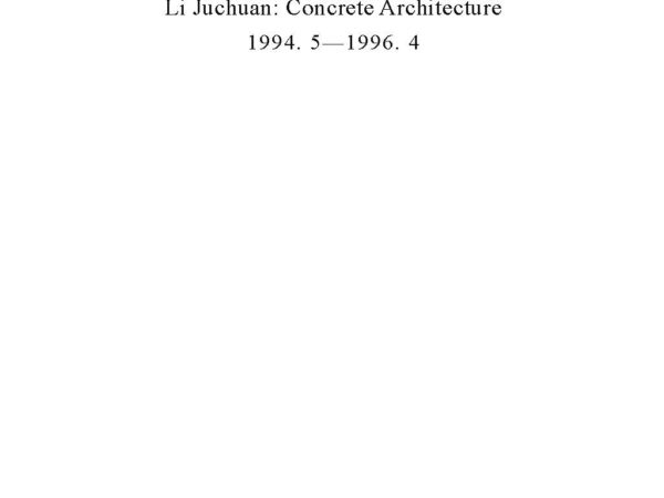 Juchuan Li: Concrete Architecture 1994.5 - 1996.4